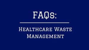FAQs: Healthcare Waste Management