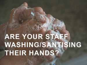 Are Your Staff Washing/Sanitising Their Hands?