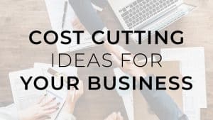 Cost Cutting Ideas For Your Business